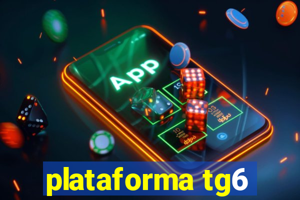 plataforma tg6